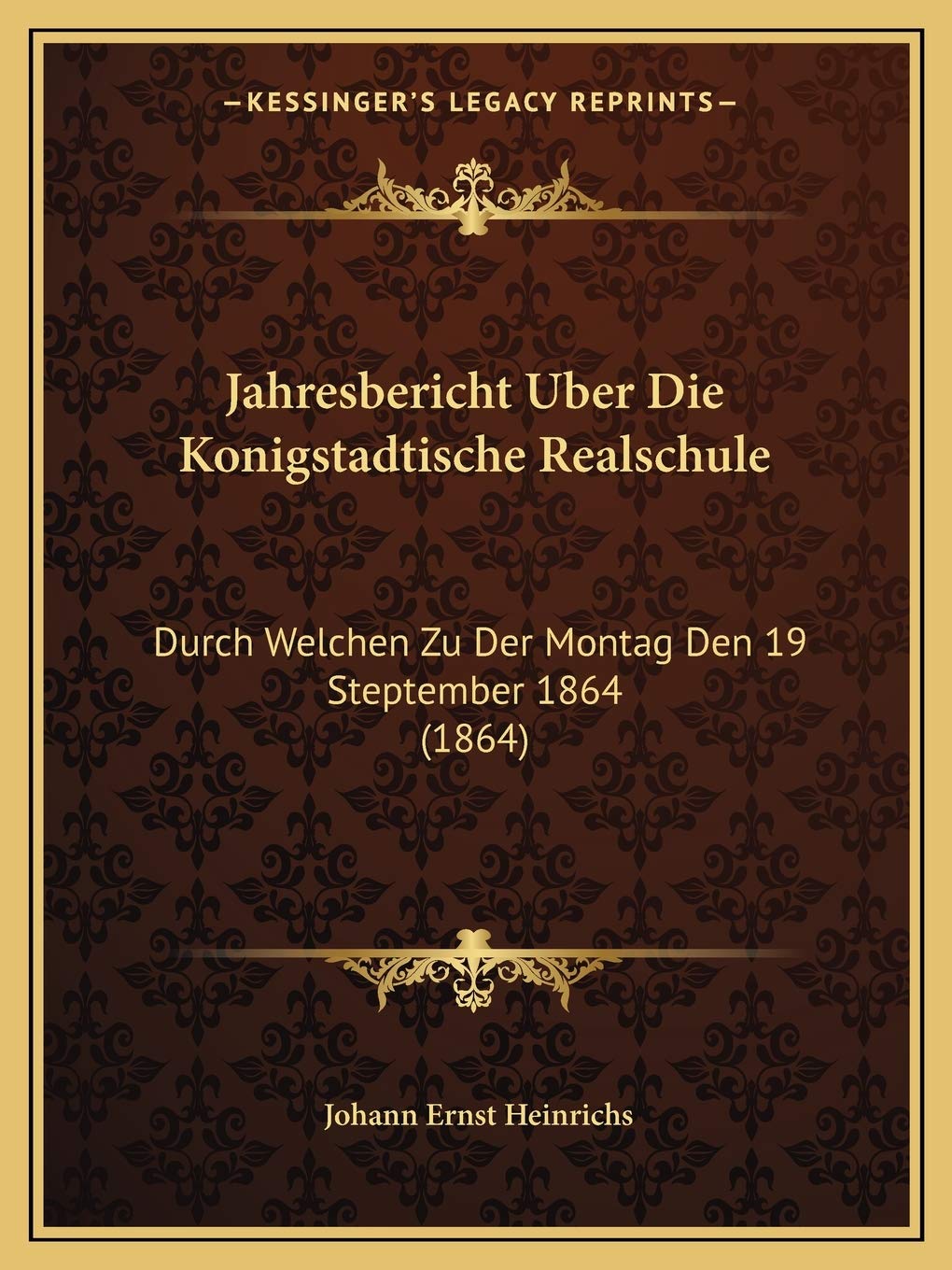 Jahresbericht Uber Die Konigstadtische Realschule: Durch Welchen Zu Der Montag Den 19 Steptember 1864 (1864) International
