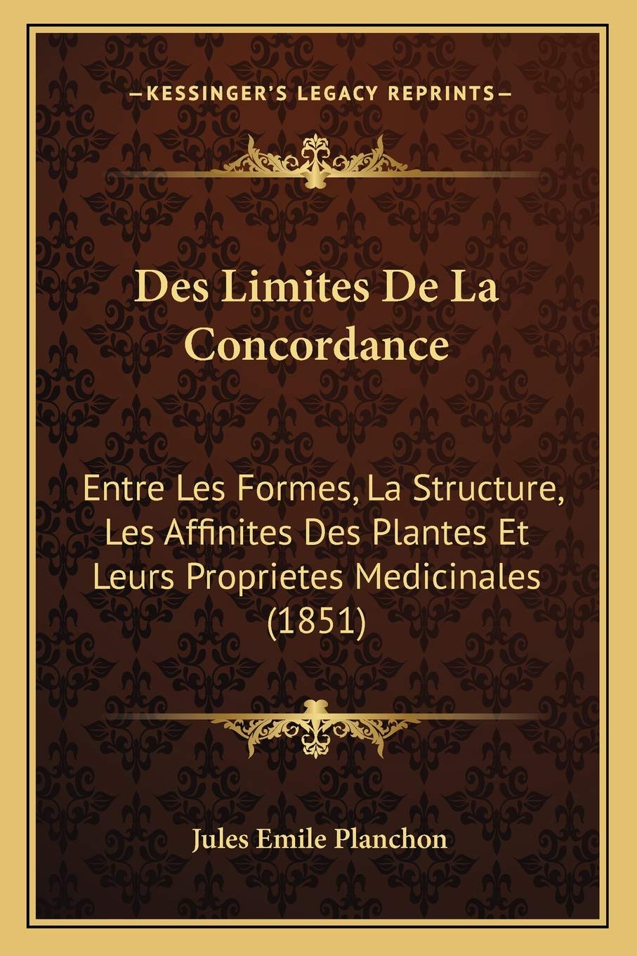 Des Limites De La Concordance: Entre Les Formes, La Structure, Les Affinites Des Plantes Et Leurs Proprietes Medicinales (1851) Medicine