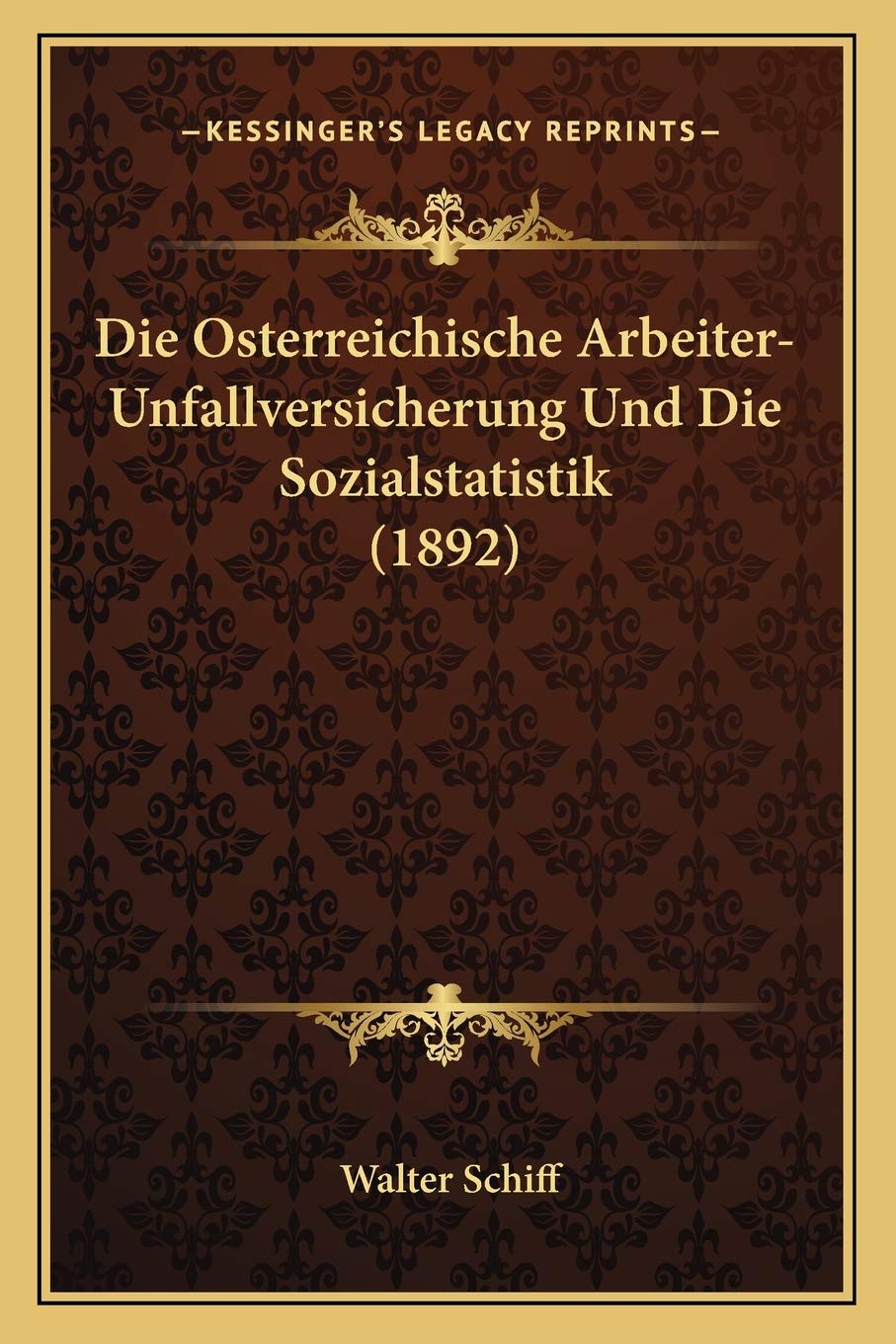 Die Osterreichische Arbeiter-Unfallversicherung Und Die Sozialstatistik (1892) Law
