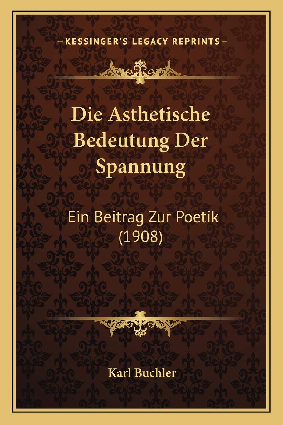 Die Asthetische Bedeutung Der Spannung: Ein Beitrag Zur Poetik (1908) Philosophy