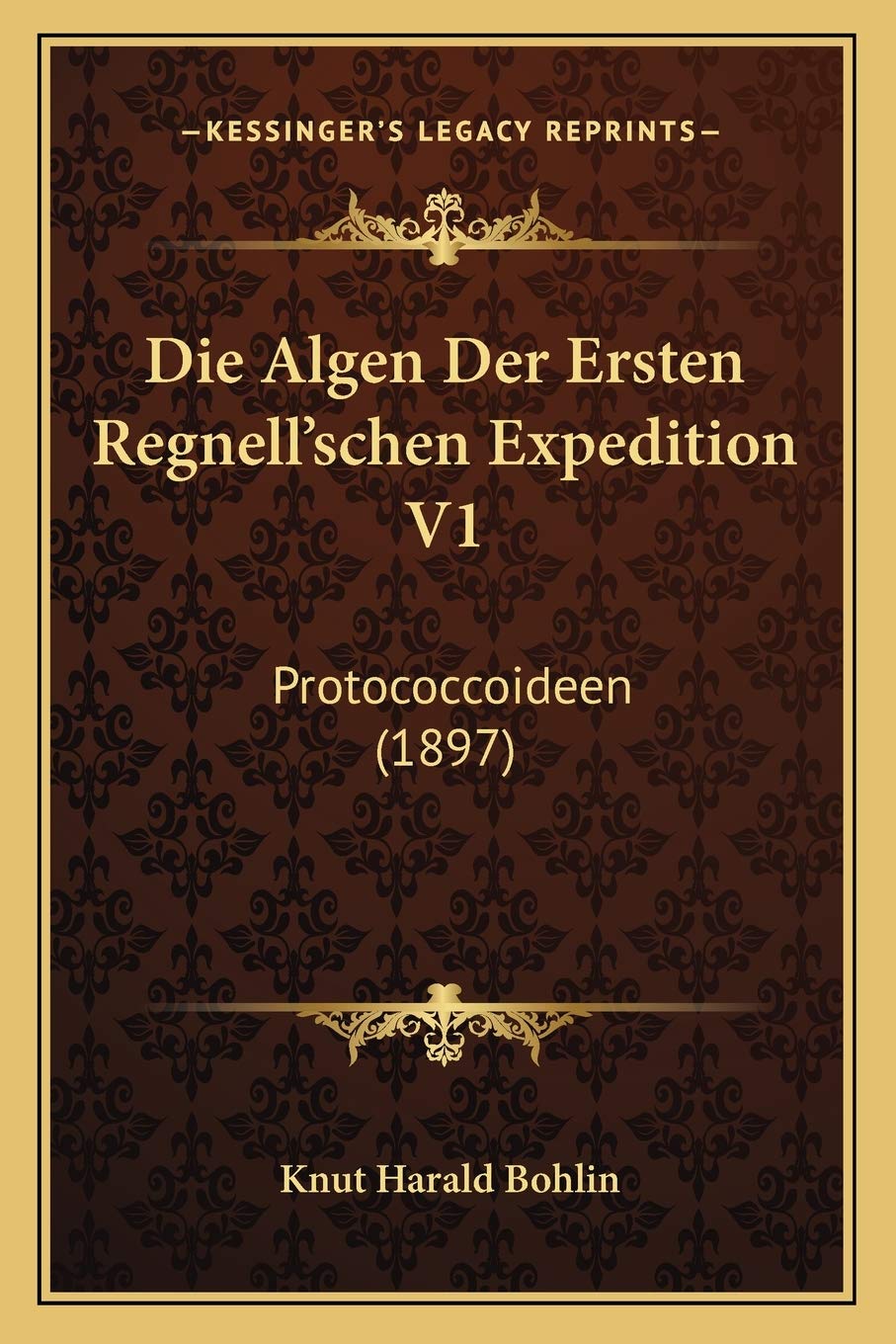 Die Algen Der Ersten Regnell'schen Expedition V1: Protococcoideen (1897) International