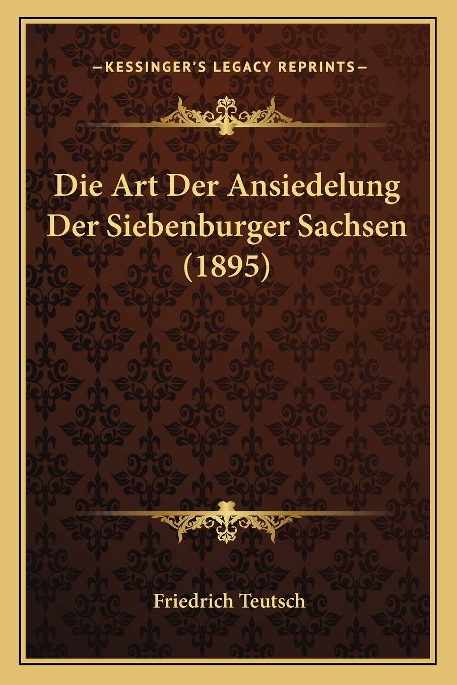 Die Art Der Ansiedelung Der Siebenburger Sachsen (1895) Social Sciences