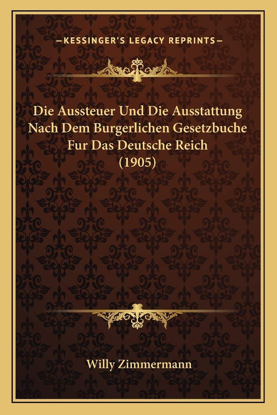 Die Aussteuer Und Die Ausstattung Nach Dem Burgerlichen Gesetzbuche Fur Das Deutsche Reich (1905) Law