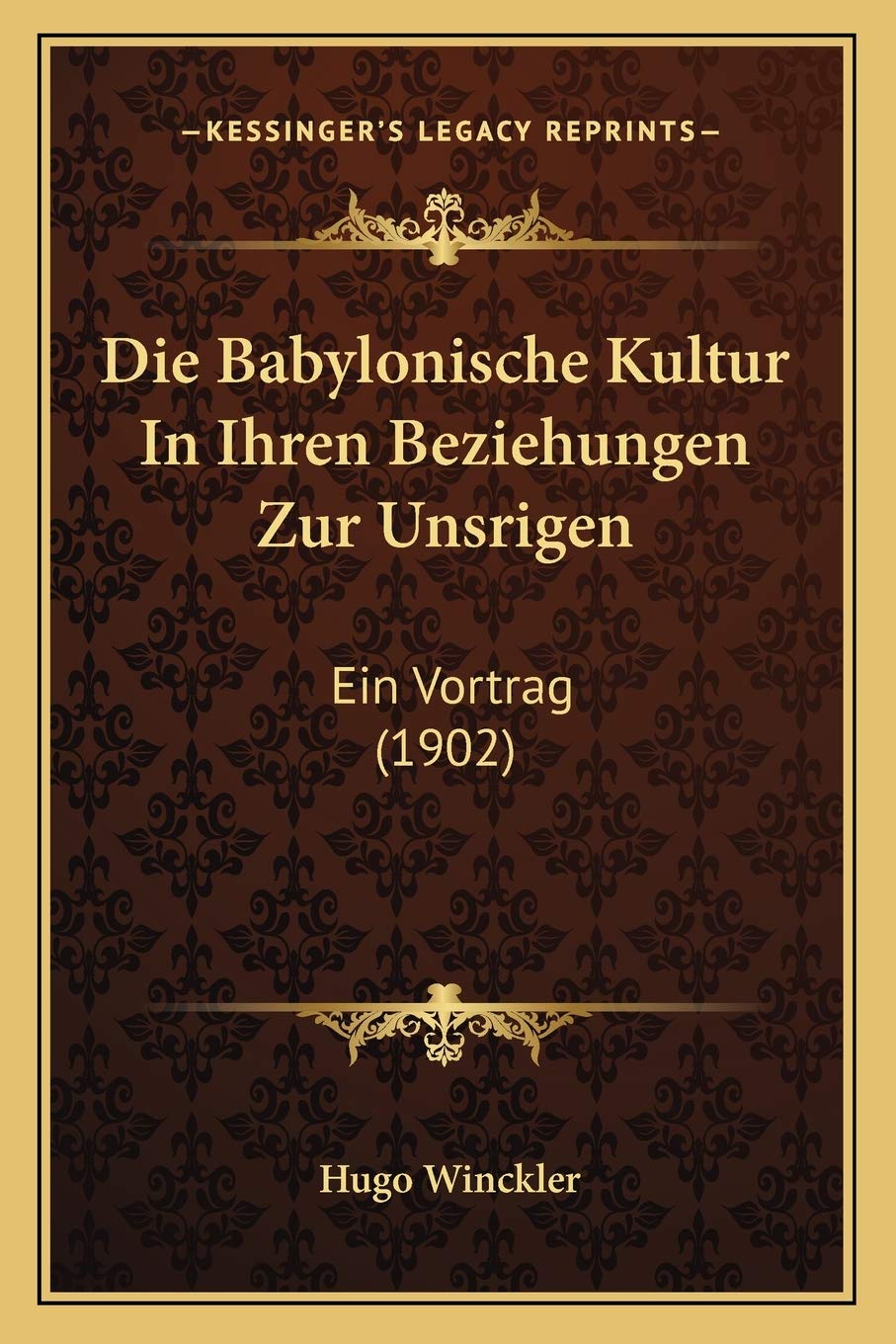 Die Babylonische Kultur In Ihren Beziehungen Zur Unsrigen: Ein Vortrag (1902) Contemporary literature