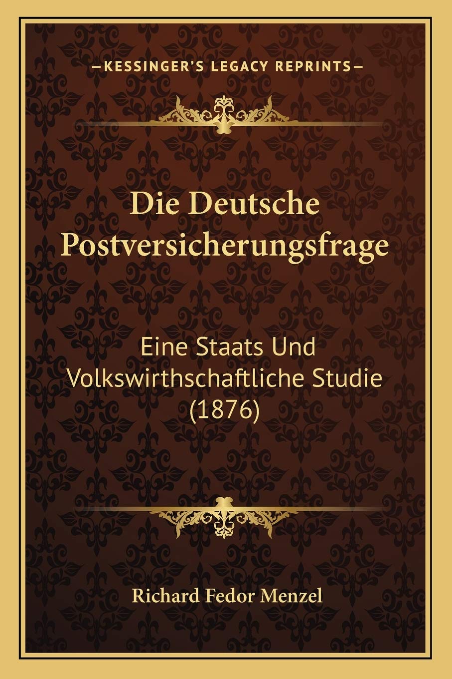 Die Deutsche Postversicherungsfrage: Eine Staats Und Volkswirthschaftliche Studie (1876) International