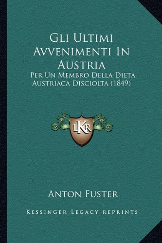 Gli Ultimi Avvenimenti In Austria: Per Un Membro Della Dieta Austriaca Disciolta (1849) Contemporary literature