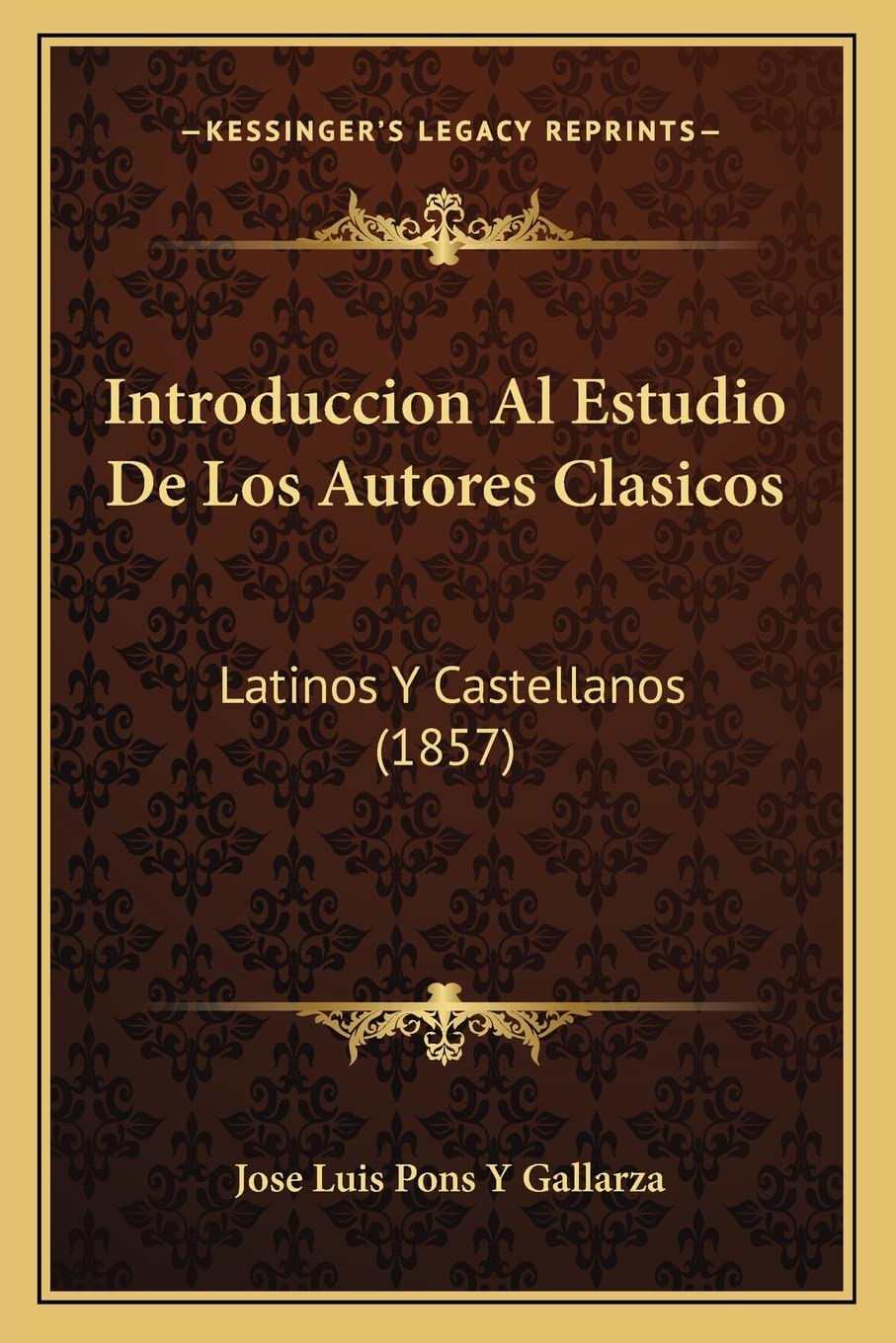 Introduccion Al Estudio De Los Autores Clasicos: Latinos Y Castellanos (1857) Contemporary literature