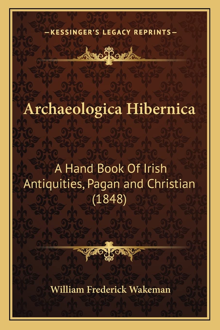 Archaeologica Hibernica: A Hand Book Of Irish Antiquities, Pagan and Christian (1848) Philosophy