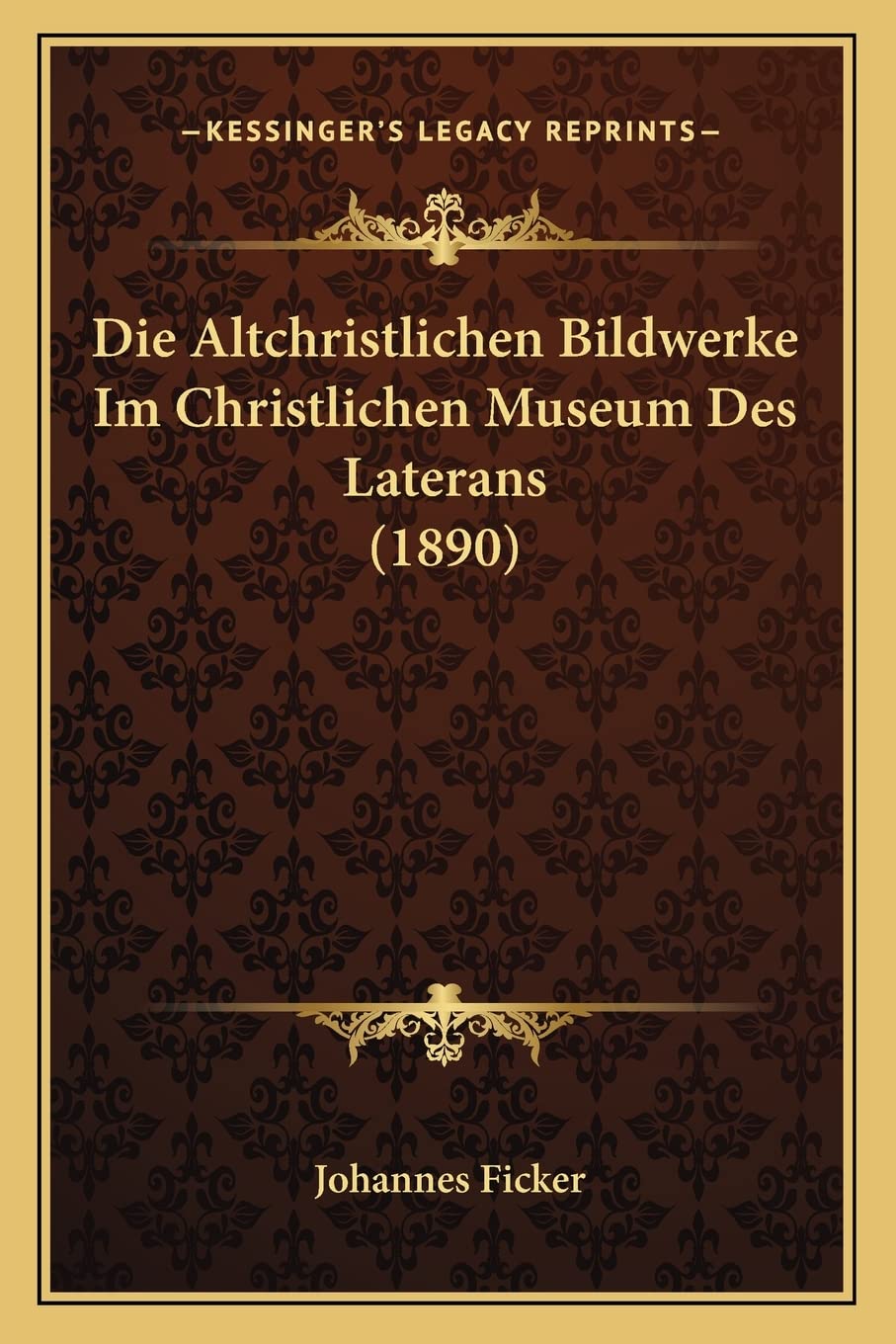 Die Altchristlichen Bildwerke Im Christlichen Museum Des Laterans (1890) International