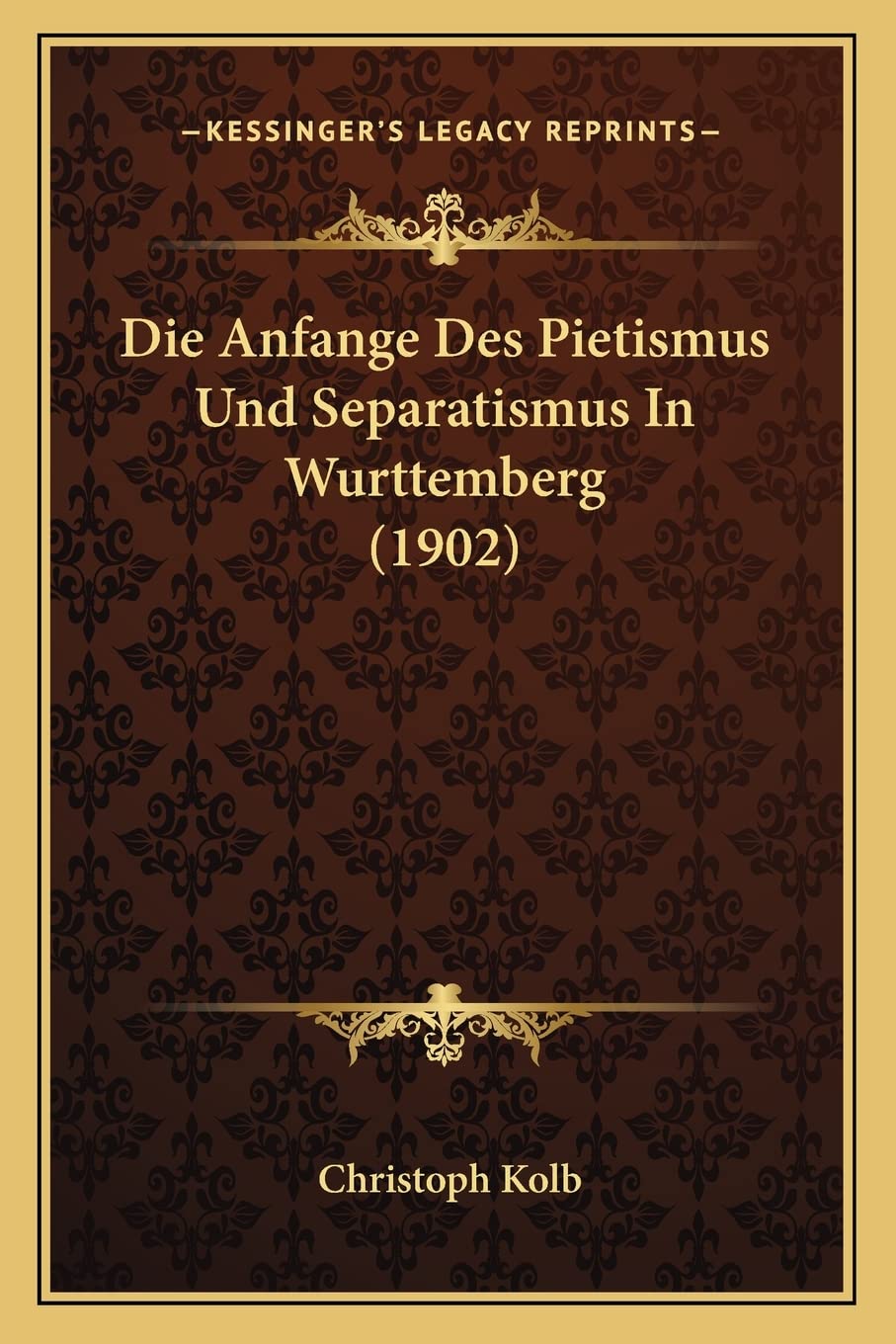 Die Anfange Des Pietismus Und Separatismus In Wurttemberg (1902) International