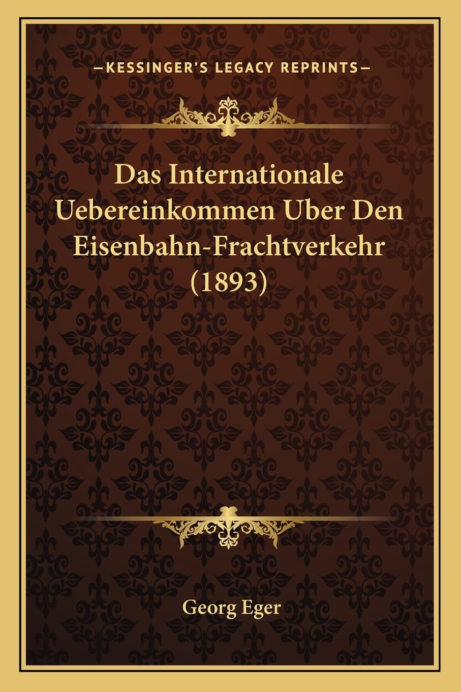 Das Internationale Uebereinkommen Uber Den Eisenbahn-Frachtverkehr (1893) Law