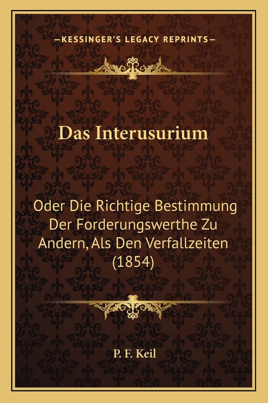 Das Interusurium: Oder Die Richtige Bestimmung Der Forderungswerthe Zu Andern, Als Den Verfallzeiten (1854) Philosophy