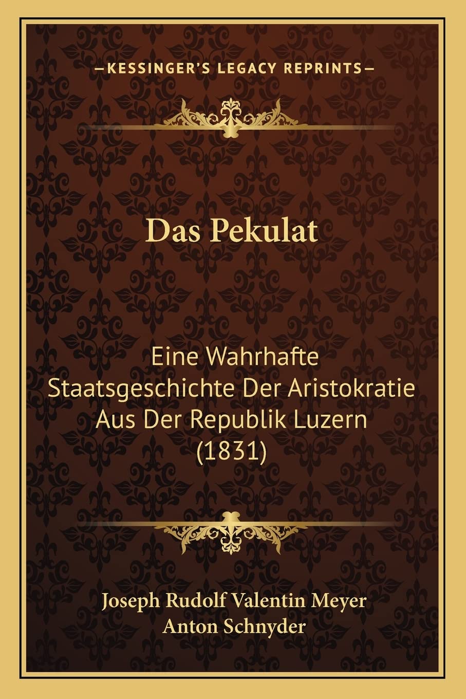 Das Pekulat: Eine Wahrhafte Staatsgeschichte Der Aristokratie Aus Der Republik Luzern (1831) International