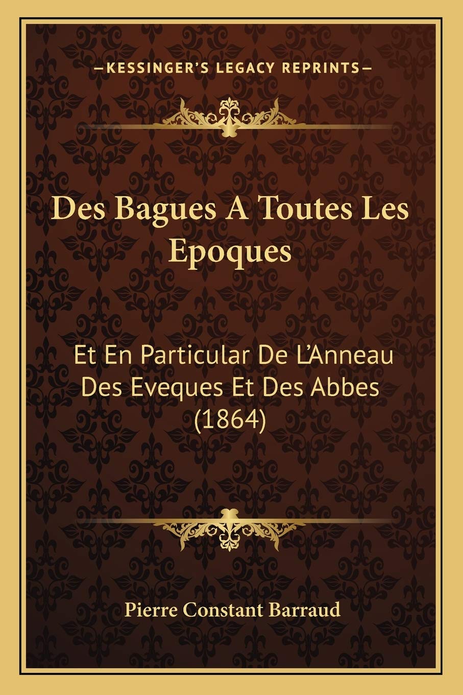 Des Bagues A Toutes Les Epoques: Et En Particular De L'Anneau Des Eveques Et Des Abbes (1864) International
