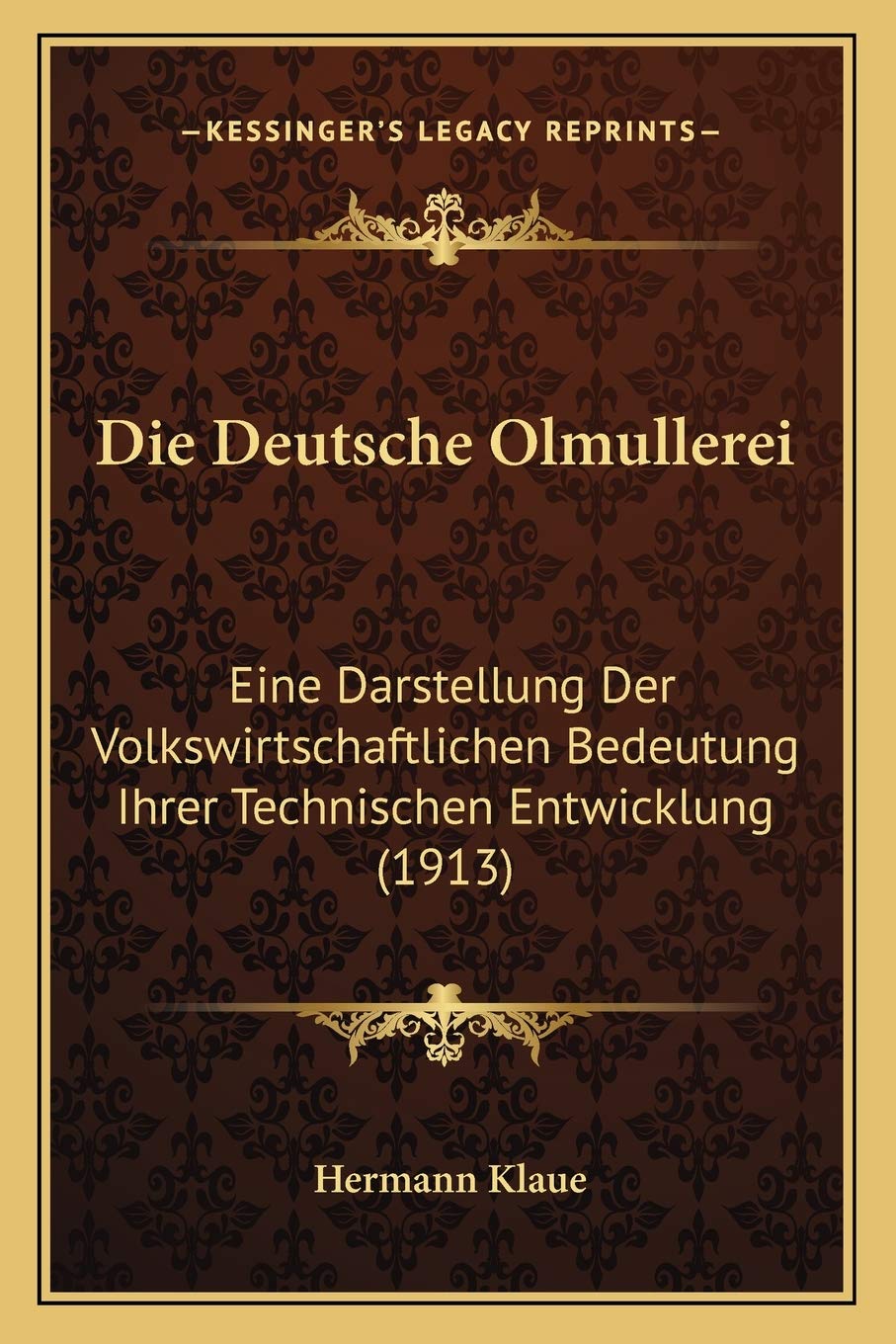 Die Deutsche Olmullerei: Eine Darstellung Der Volkswirtschaftlichen Bedeutung Ihrer Technischen Entwicklung (1913) International