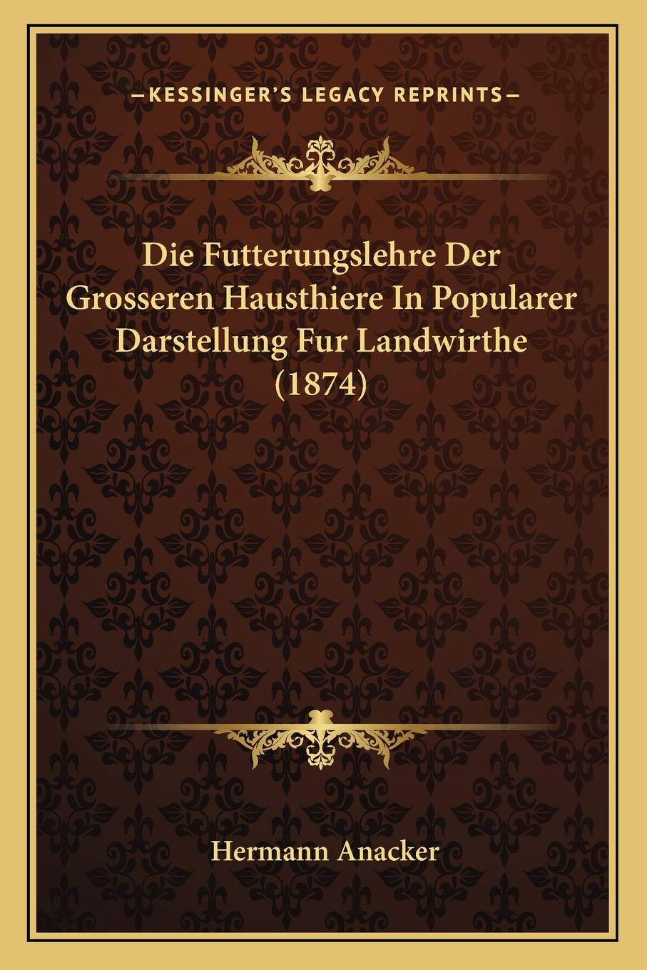 Die Futterungslehre Der Grosseren Hausthiere In Popularer Darstellung Fur Landwirthe (1874) International