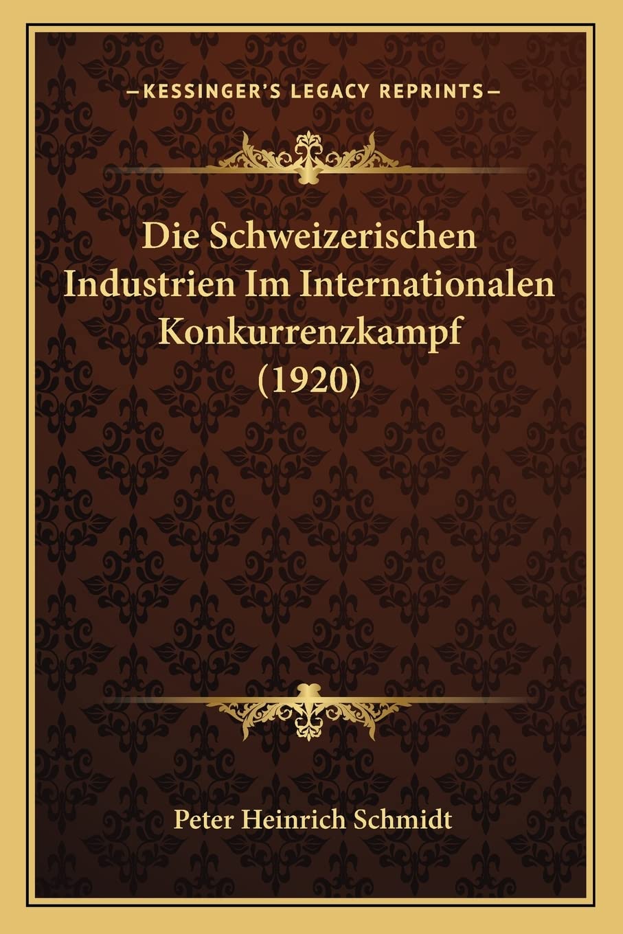 Die Schweizerischen Industrien Im Internationalen Konkurrenzkampf (1920) International