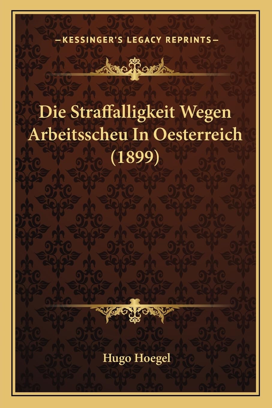 Die Straffalligkeit Wegen Arbeitsscheu In Oesterreich (1899) Law
