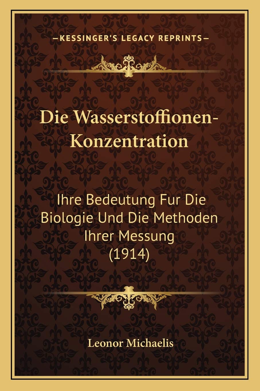 Die Wasserstoffionen-Konzentration: Ihre Bedeutung Fur Die Biologie Und Die Methoden Ihrer Messung (1914) Medicine