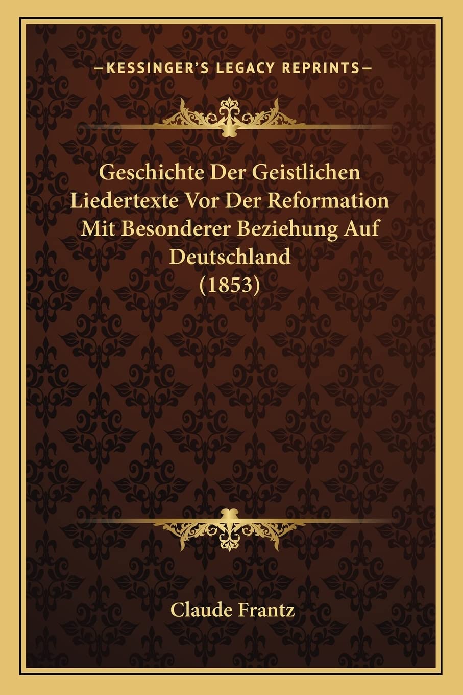 Geschichte Der Geistlichen Liedertexte Vor Der Reformation Mit Besonderer Beziehung Auf Deutschland (1853) International