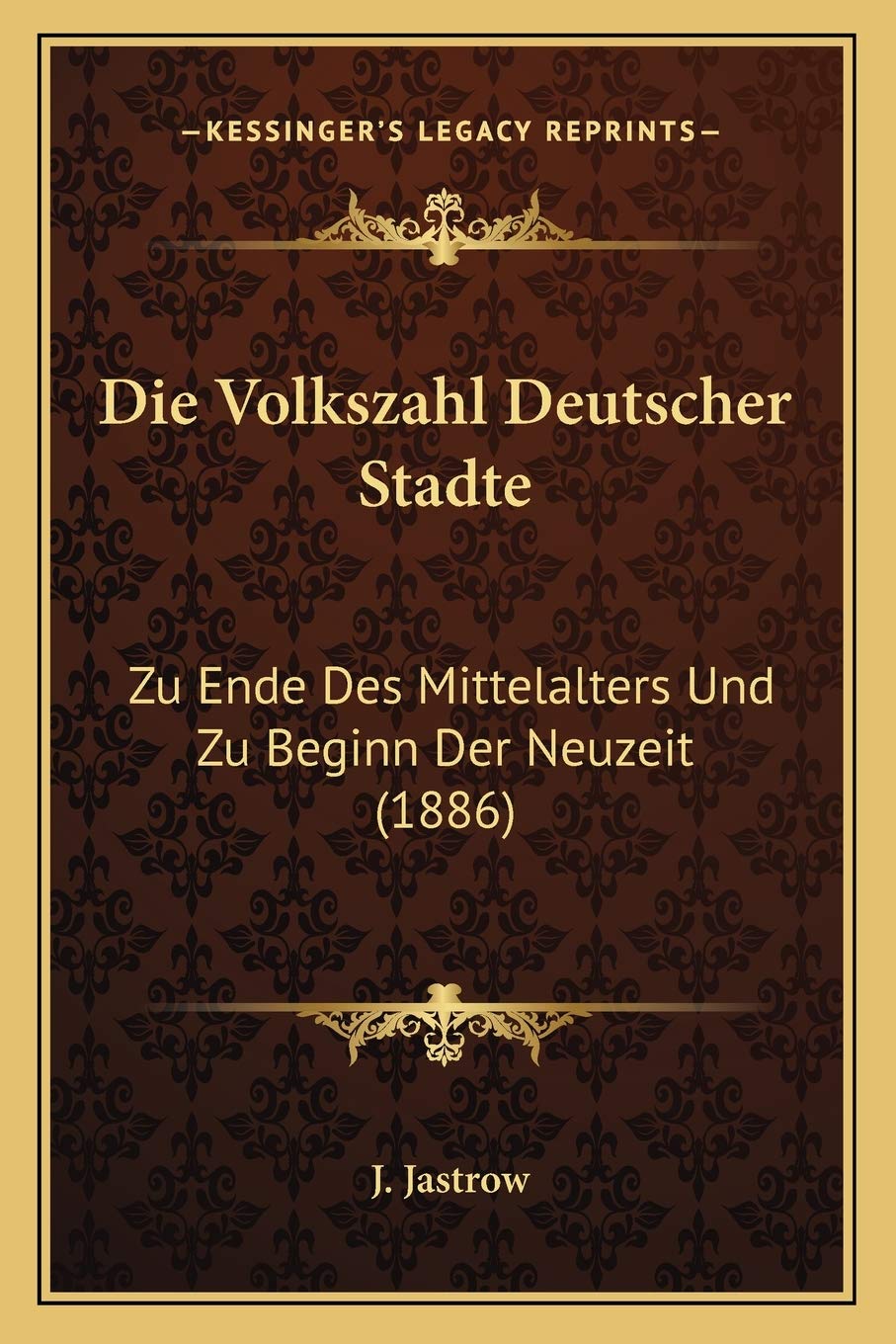 Die Volkszahl Deutscher Stadte: Zu Ende Des Mittelalters Und Zu Beginn Der Neuzeit (1886) Social Sciences