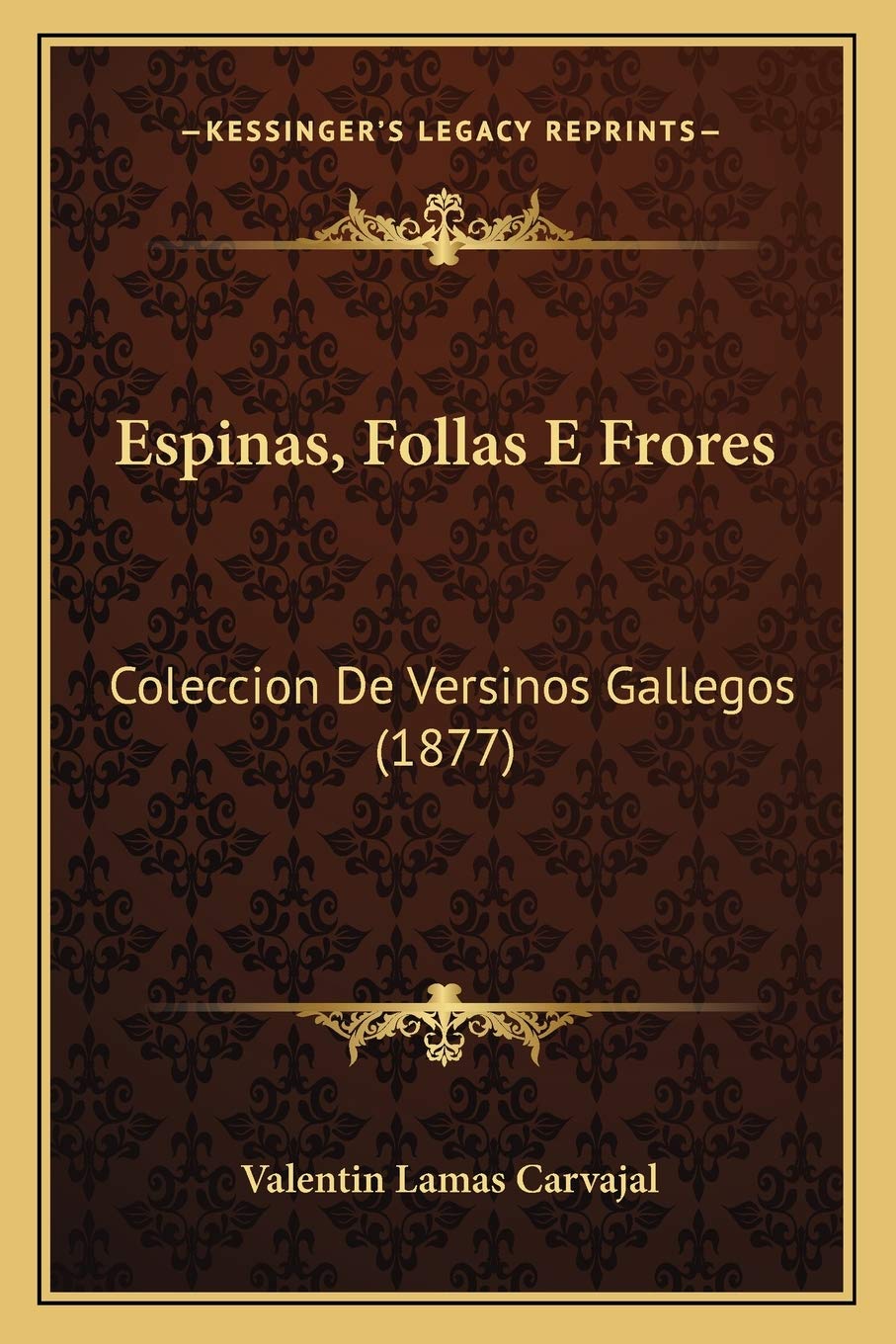 Espinas, Follas E Frores: Coleccion De Versinos Gallegos (1877) Poetry
