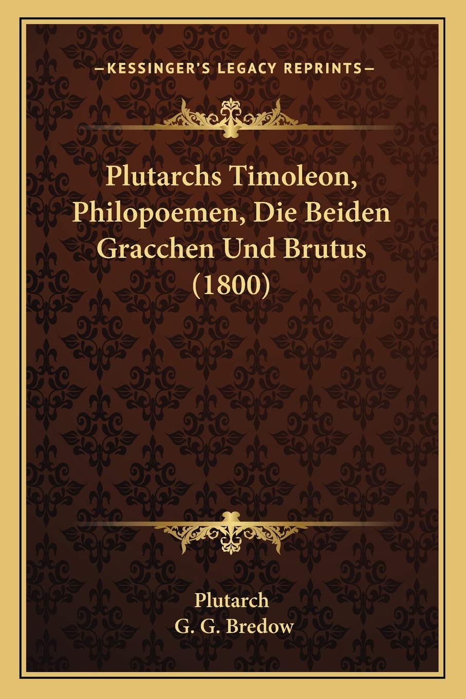 Plutarchs Timoleon, Philopoemen, Die Beiden Gracchen Und Brutus (1800) Essays & Short Stories