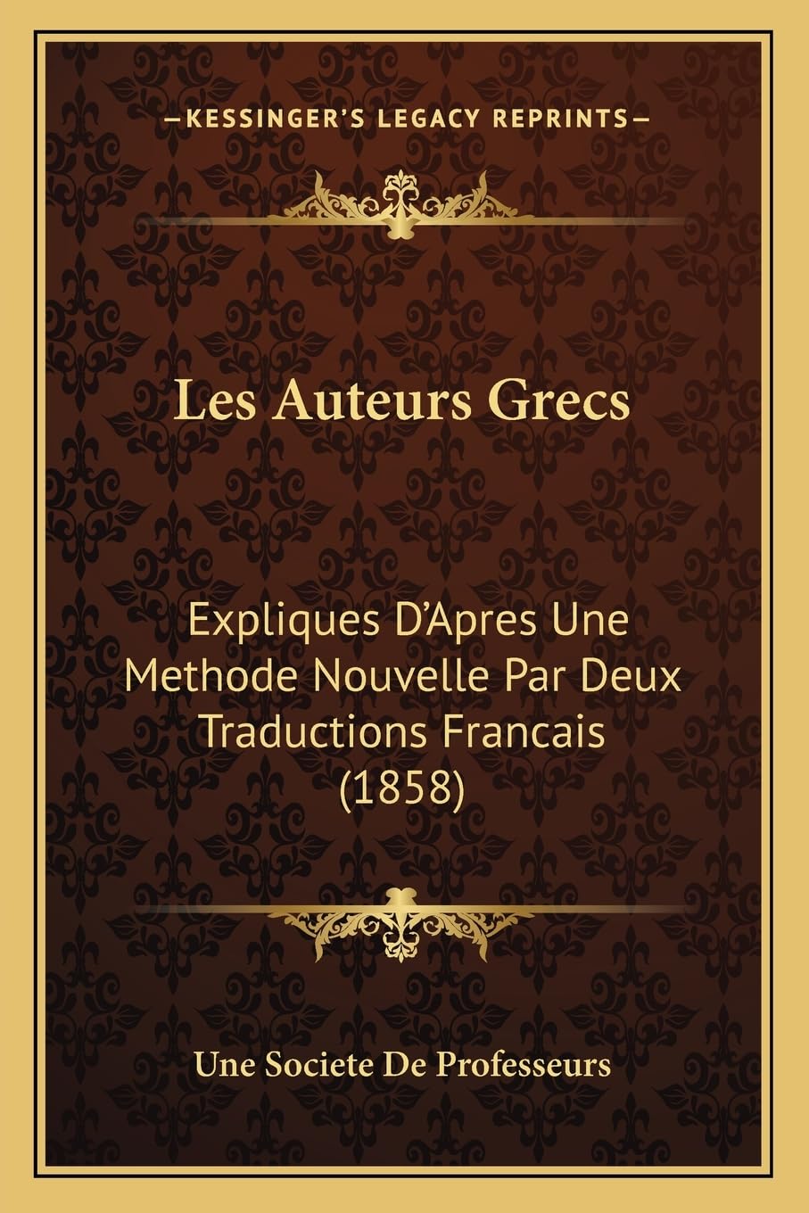 Les Auteurs Grecs: Expliques D'Apres Une Methode Nouvelle Par Deux Traductions Francais (1858) Contemporary literature