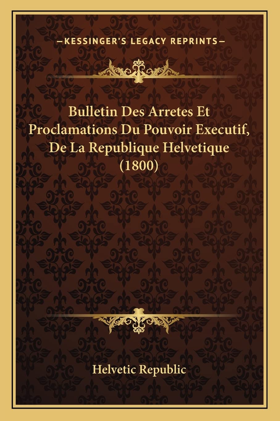Bulletin Des Arretes Et Proclamations Du Pouvoir Executif, De La Republique Helvetique (1800) Law