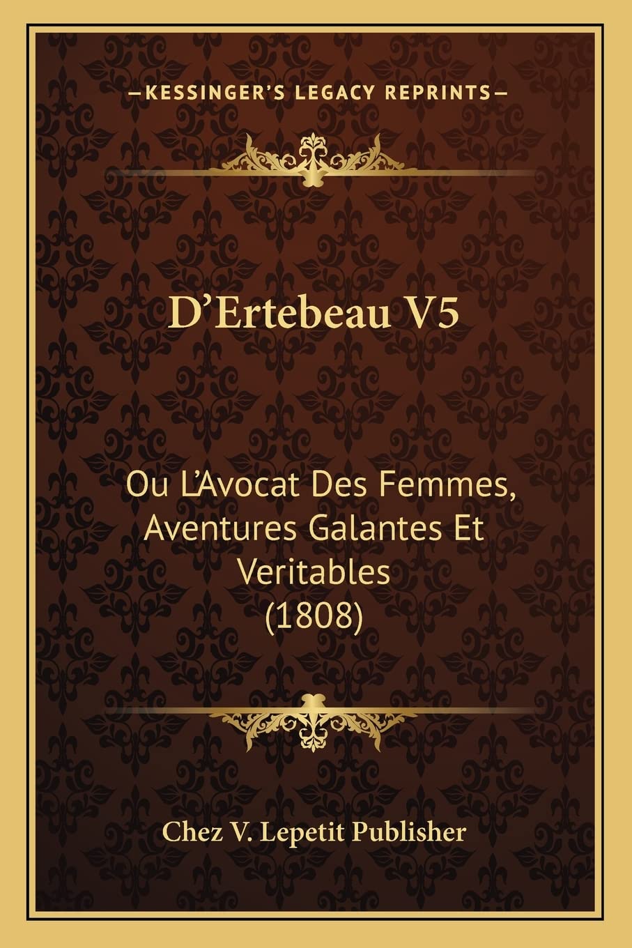 D'Ertebeau V5: Ou L'Avocat Des Femmes, Aventures Galantes Et Veritables (1808) International