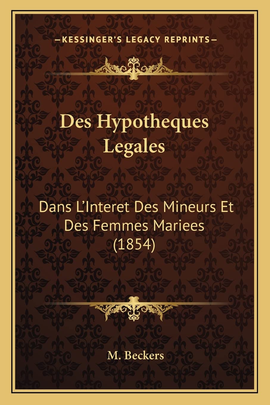 Des Hypotheques Legales: Dans L'Interet Des Mineurs Et Des Femmes Mariees (1854) Law