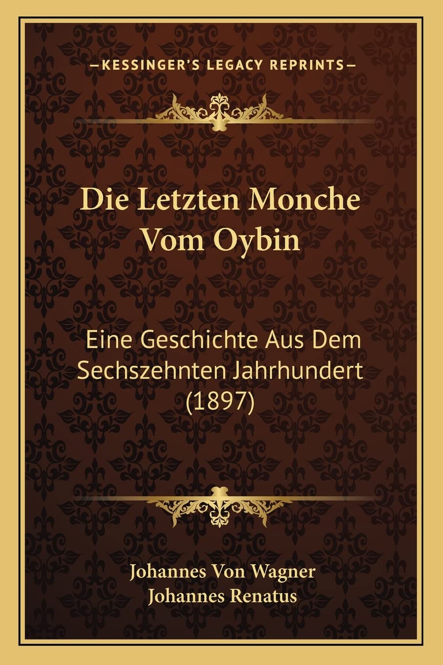 Die Letzten Monche Vom Oybin: Eine Geschichte Aus Dem Sechszehnten Jahrhundert (1897) International