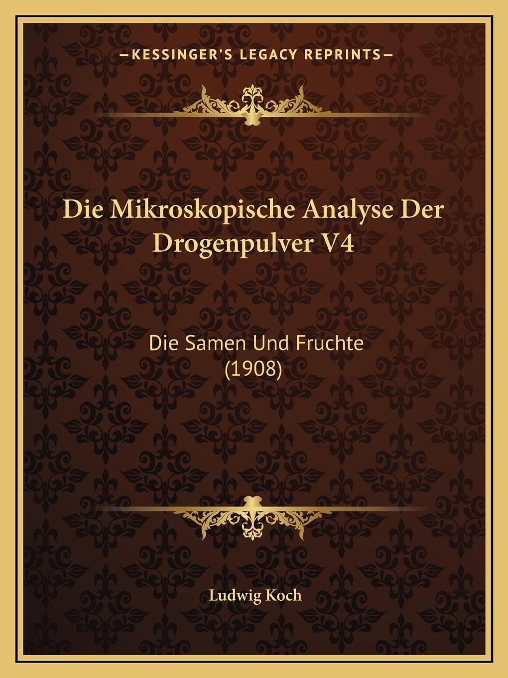 Die Mikroskopische Analyse Der Drogenpulver V4: Die Samen Und Fruchte (1908) Medicine