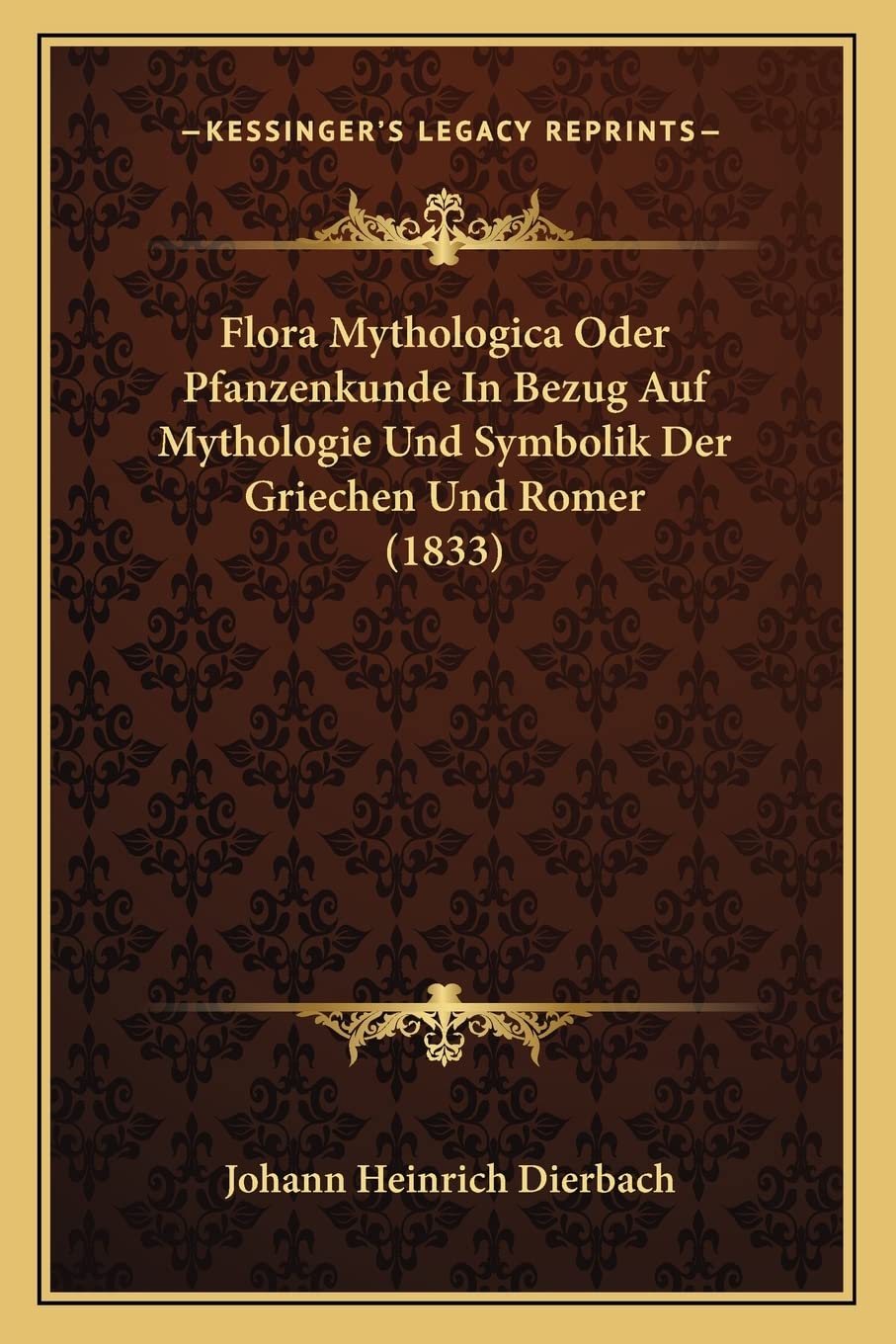 Flora Mythologica Oder Pfanzenkunde In Bezug Auf Mythologie Und Symbolik Der Griechen Und Romer (1833) International