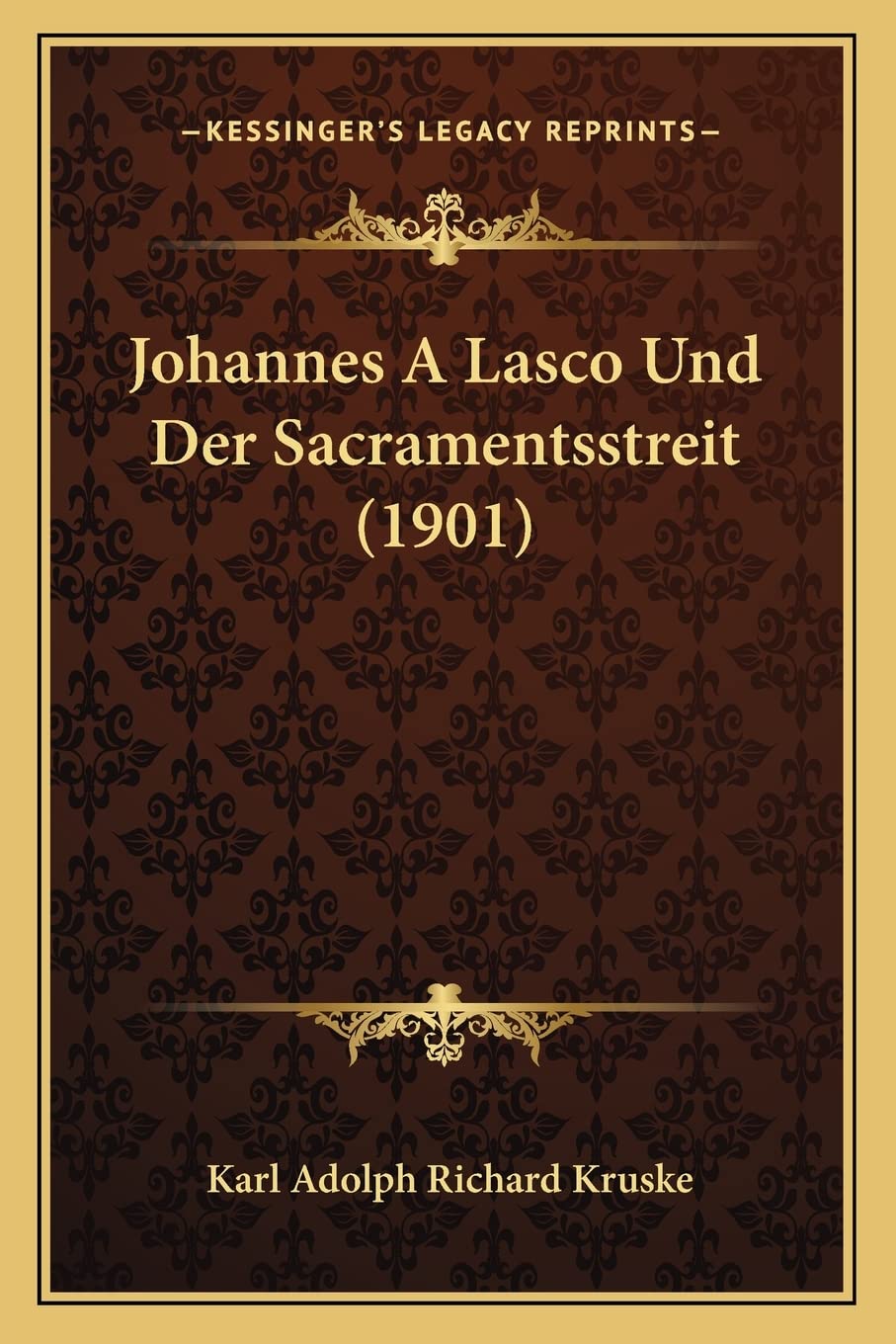 Johannes A Lasco Und Der Sacramentsstreit (1901) International