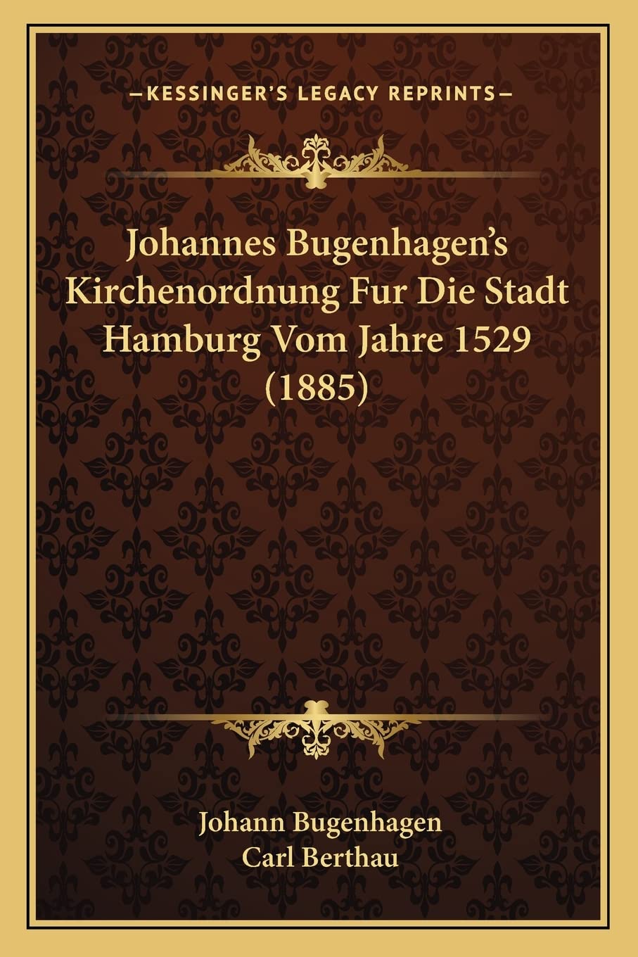 Johannes Bugenhagen's Kirchenordnung Fur Die Stadt Hamburg Vom Jahre 1529 (1885) Law