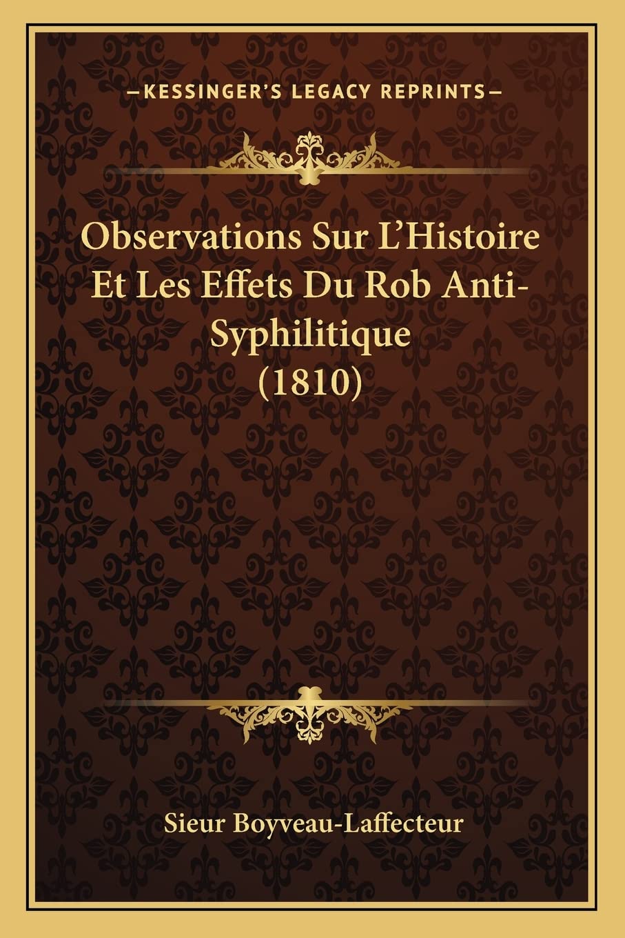 Observations Sur L'Histoire Et Les Effets Du Rob Anti-Syphilitique (1810) Medicine