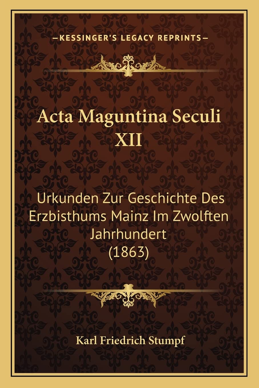 Acta Maguntina Seculi XII: Urkunden Zur Geschichte Des Erzbisthums Mainz Im Zwolften Jahrhundert (1863) Law