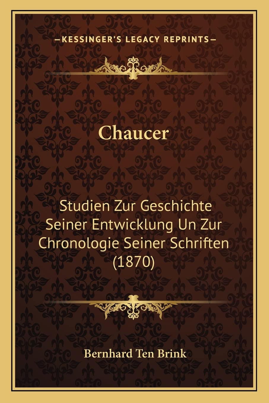 Chaucer: Studien Zur Geschichte Seiner Entwicklung Un Zur Chronologie Seiner Schriften (1870) International