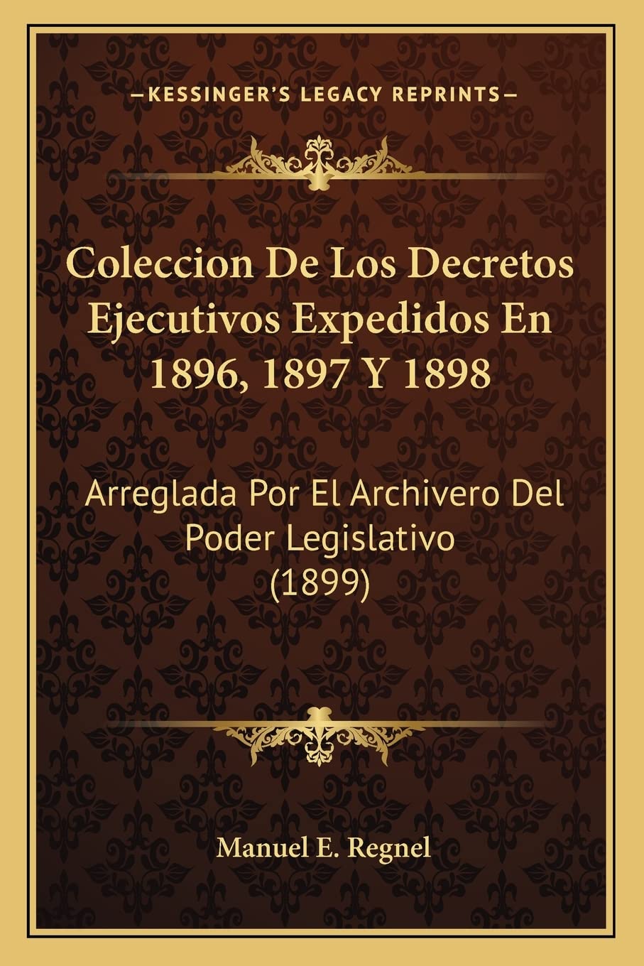 Coleccion De Los Decretos Ejecutivos Expedidos En 1896, 1897 Y 1898: Arreglada Por El Archivero Del Poder Legislativo (1899) Law