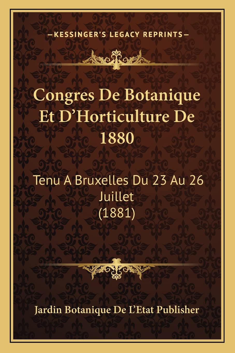 Congres De Botanique Et D'Horticulture De 1880: Tenu A Bruxelles Du 23 Au 26 Juillet (1881) International