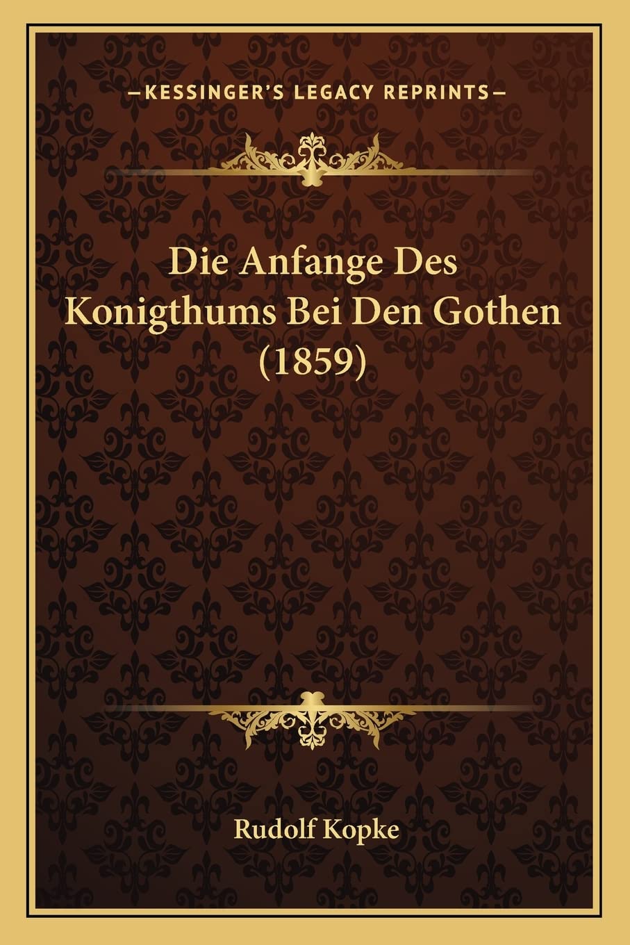 Die Anfange Des Konigthums Bei Den Gothen (1859) International