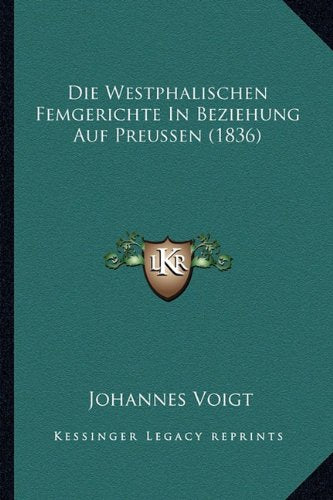 Die Westphalischen Femgerichte In Beziehung Auf Preussen (1836) Contemporary literature