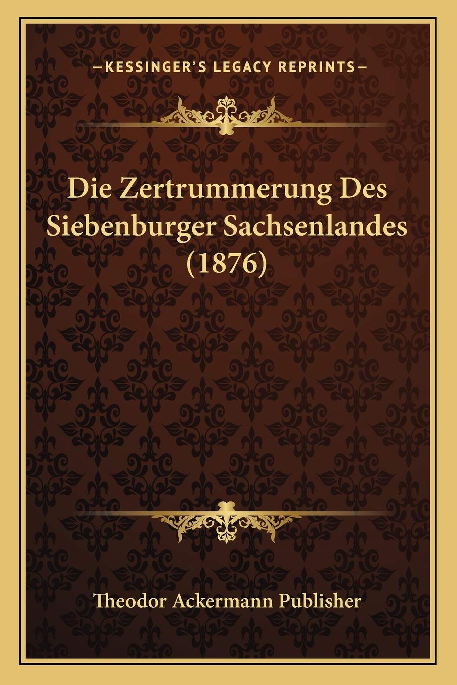 Die Zertrummerung Des Siebenburger Sachsenlandes (1876) International