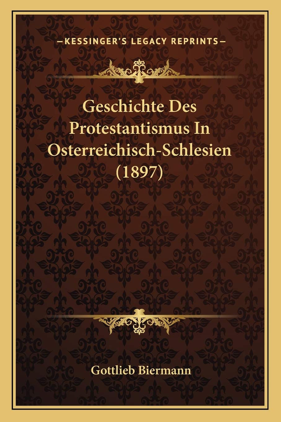 Geschichte Des Protestantismus In Osterreichisch-Schlesien (1897) International