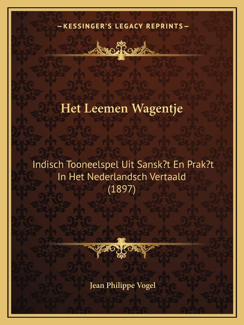 Het Leemen Wagentje: Indisch Tooneelspel Uit Sansk't En Prak't In Het Nederlandsch Vertaald (1897) Drama