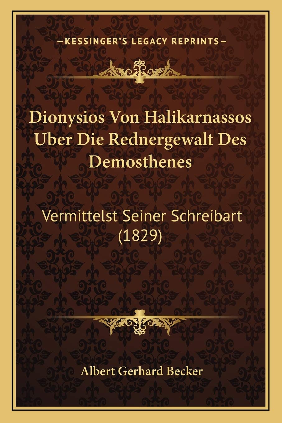 Dionysios Von Halikarnassos Uber Die Rednergewalt Des Demosthenes: Vermittelst Seiner Schreibart (1829) International