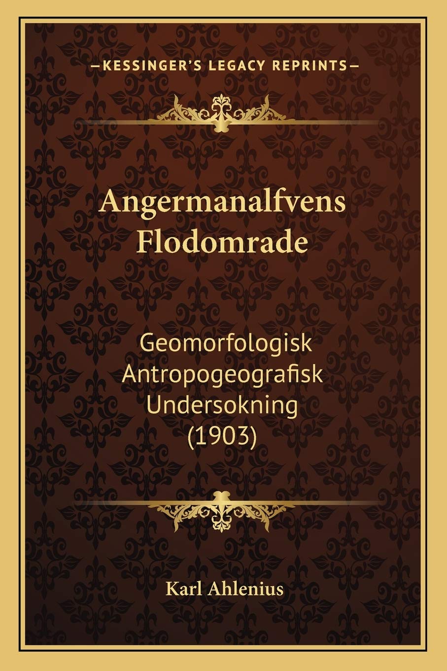 Angermanalfvens Flodomrade: Geomorfologisk Antropogeografisk Undersokning (1903) General education