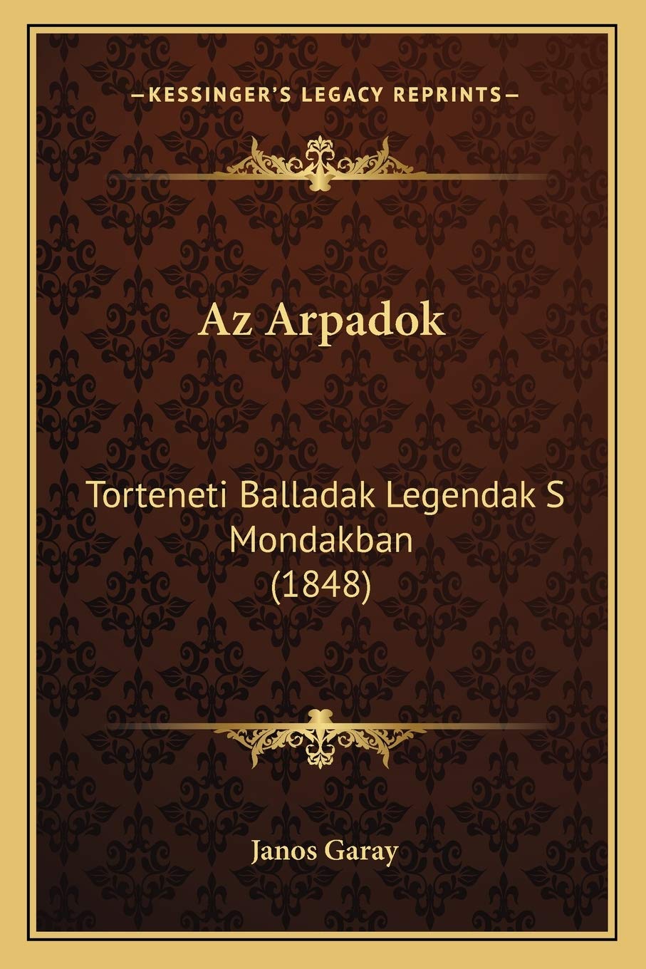 Az Arpadok: Torteneti Balladak Legendak S Mondakban (1848) Poetry