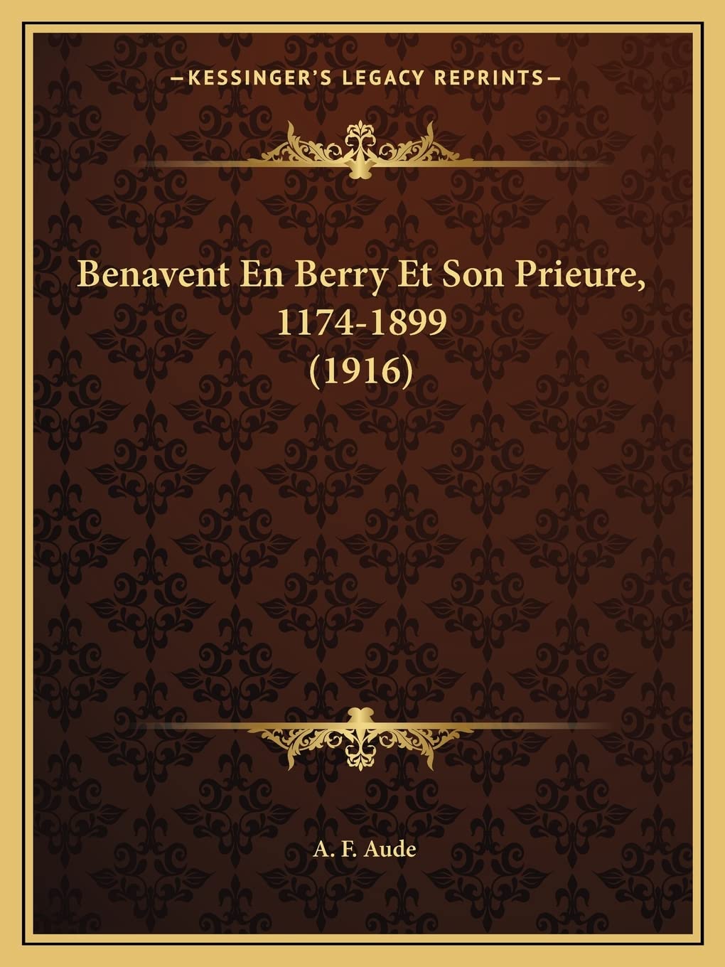 Benavent En Berry Et Son Prieure, 1174-1899 (1916) International